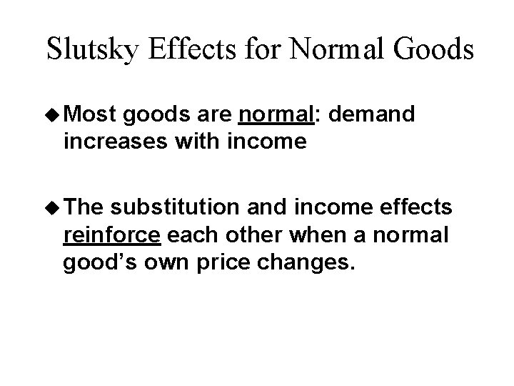Slutsky Effects for Normal Goods u Most goods are normal: demand increases with income
