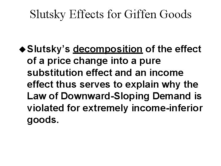 Slutsky Effects for Giffen Goods u Slutsky’s decomposition of the effect of a price