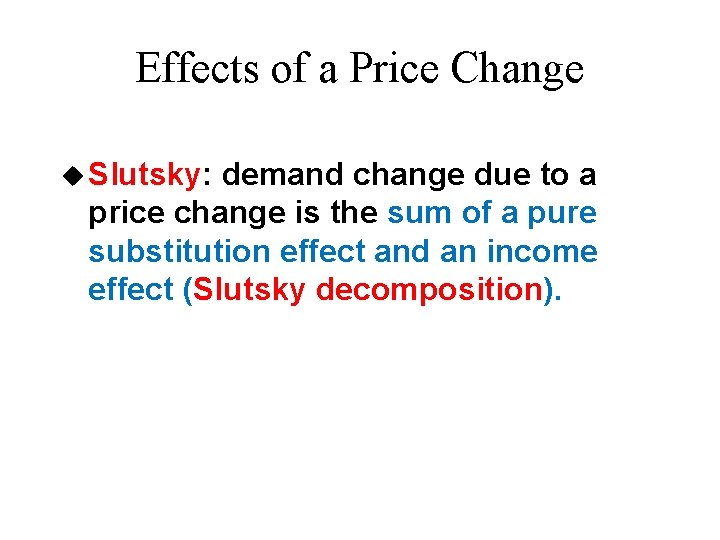 Effects of a Price Change u Slutsky: demand change due to a price change