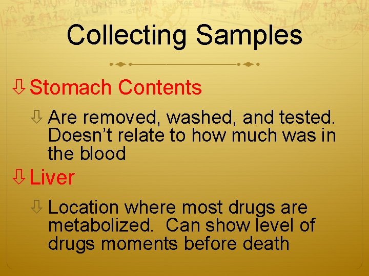 Collecting Samples Stomach Contents Are removed, washed, and tested. Doesn’t relate to how much