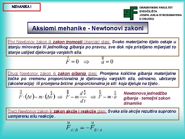 MEHANIKA I Aksiomi mehanike - Newtonovi zakoni Prvi Newtonov zakon ili zakon tromosti (inercije)