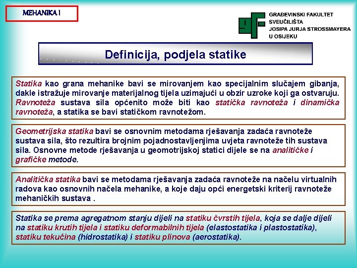 MEHANIKA I Definicija, podjela statike Statika kao grana mehanike bavi se mirovanjem kao specijalnim