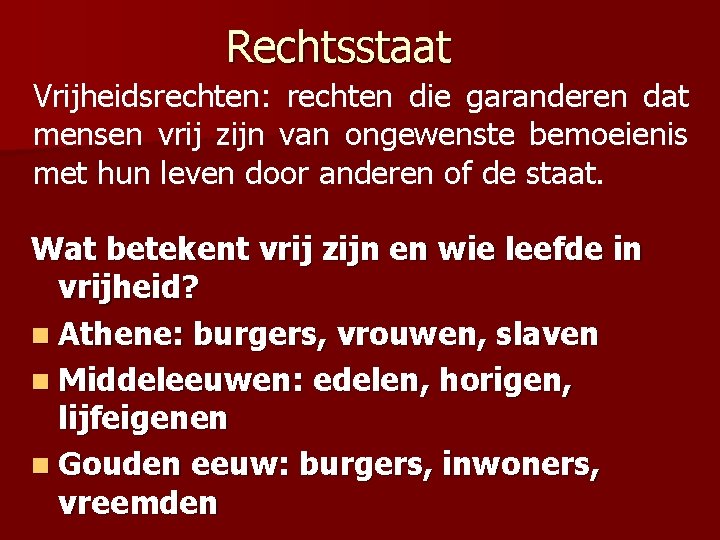 Rechtsstaat Vrijheidsrechten: rechten die garanderen dat mensen vrij zijn van ongewenste bemoeienis met hun