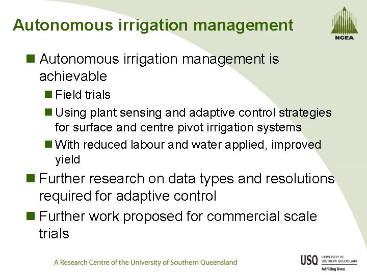 Autonomous irrigation management n Autonomous irrigation management is achievable n Field trials n Using