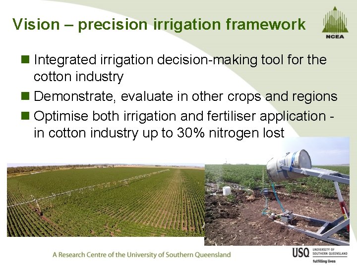 Vision – precision irrigation framework n Integrated irrigation decision-making tool for the cotton industry