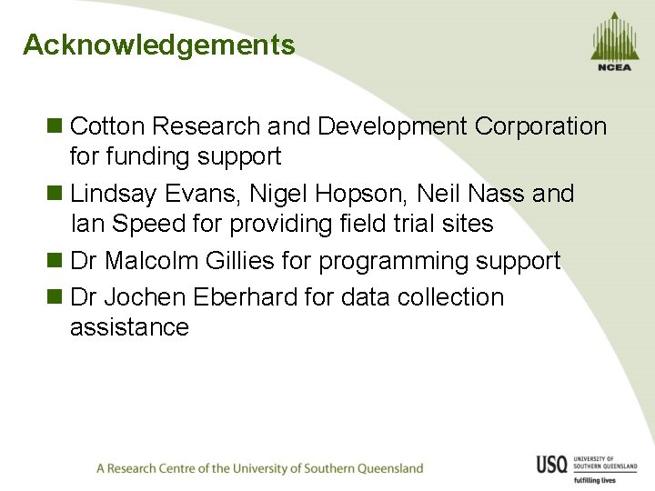 Acknowledgements n Cotton Research and Development Corporation for funding support n Lindsay Evans, Nigel