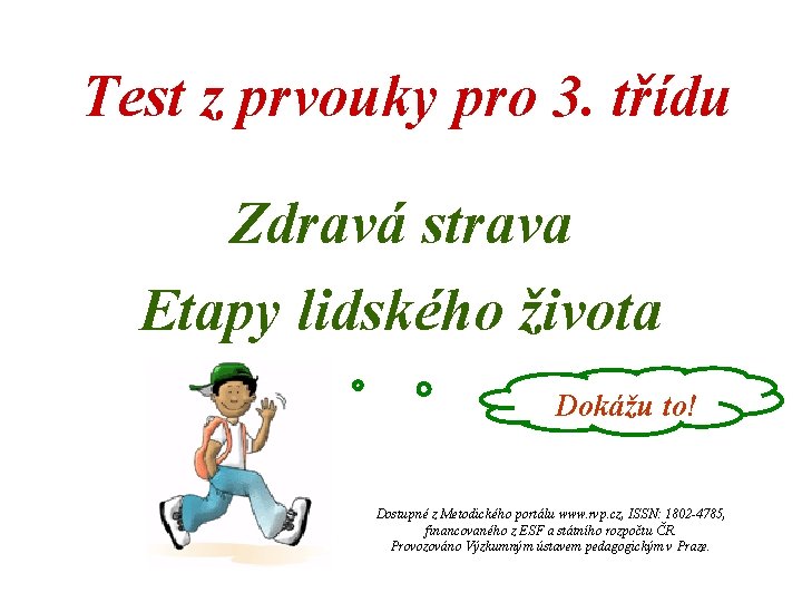 Test z prvouky pro 3. třídu Zdravá strava Etapy lidského života Dokážu to! Dostupné