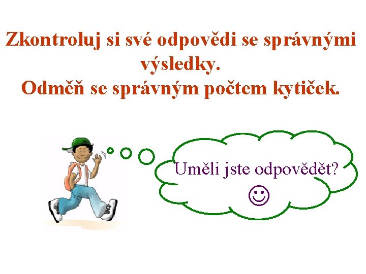 Zkontroluj si své odpovědi se správnými výsledky. Odměň se správným počtem kytiček. Uměli jste