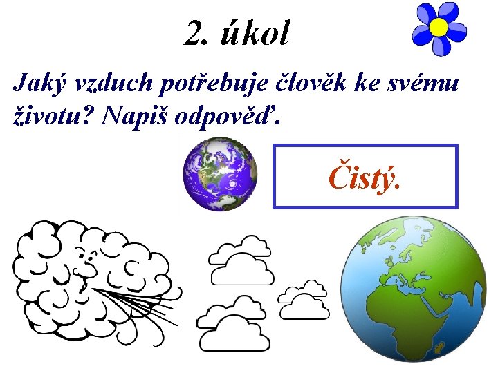 2. úkol Jaký vzduch potřebuje člověk ke svému životu? Napiš odpověď. Čistý. 