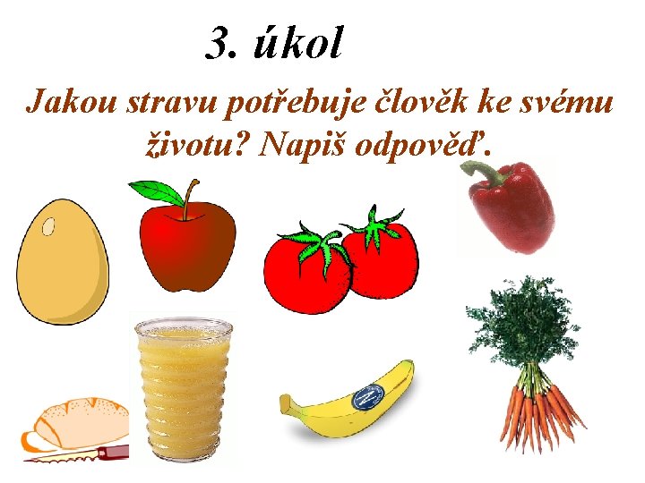 3. úkol Jakou stravu potřebuje člověk ke svému životu? Napiš odpověď. 