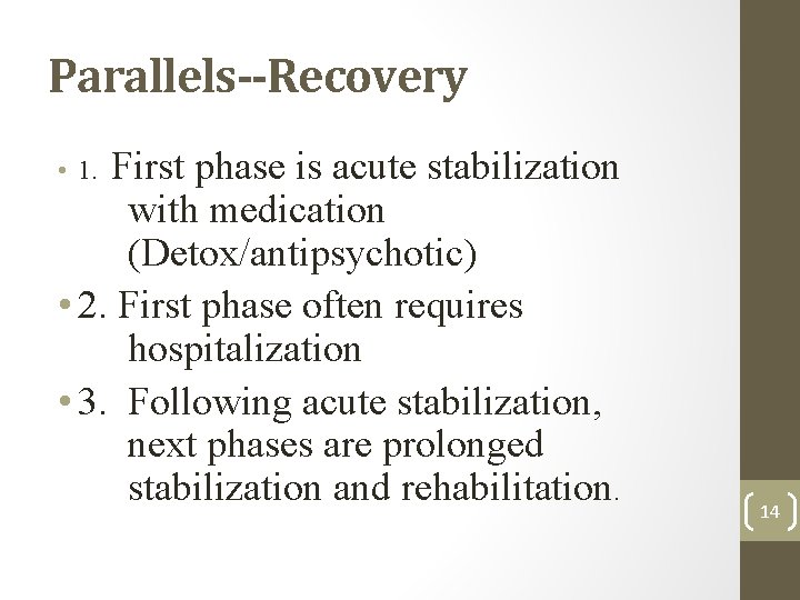 Parallels--Recovery First phase is acute stabilization with medication (Detox/antipsychotic) • 2. First phase often