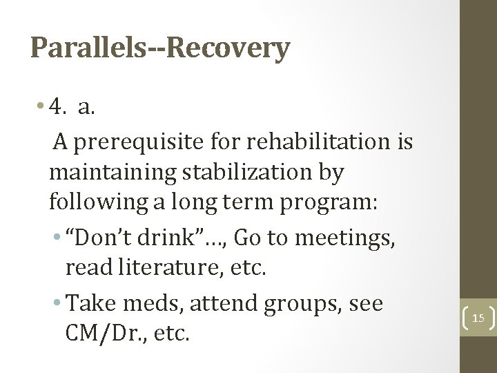 Parallels--Recovery • 4. a. A prerequisite for rehabilitation is maintaining stabilization by following a