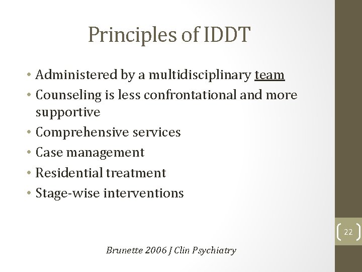 Principles of IDDT • Administered by a multidisciplinary team • Counseling is less confrontational