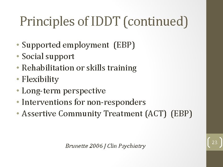 Principles of IDDT (continued) • Supported employment (EBP) • Social support • Rehabilitation or