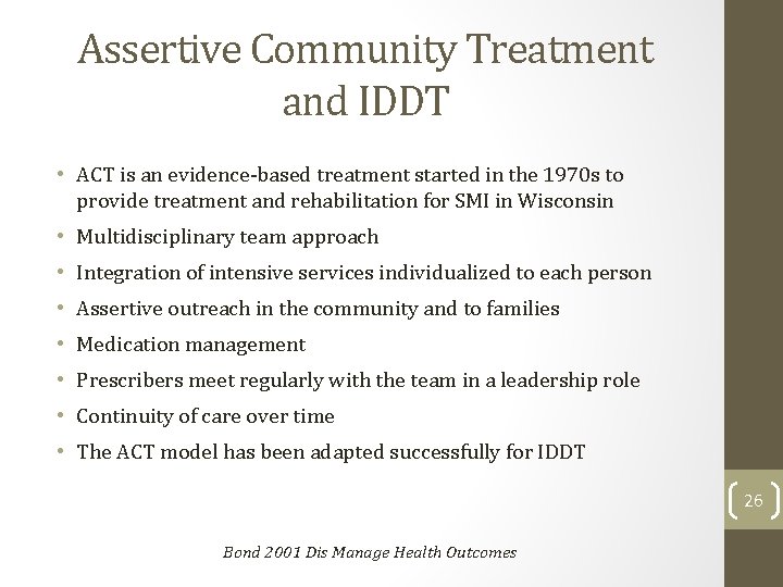 Assertive Community Treatment and IDDT • ACT is an evidence-based treatment started in the