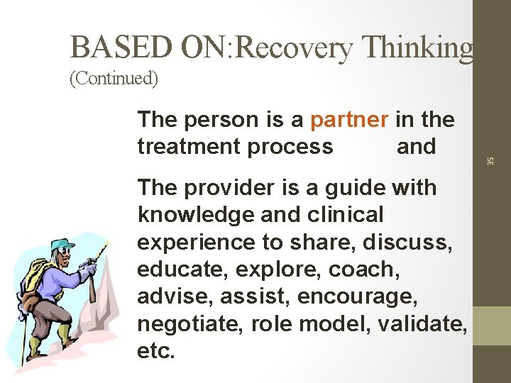 BASED ON: Recovery Thinking The person is a partner in the treatment process and