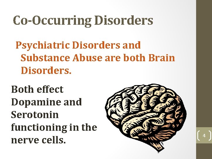 Co-Occurring Disorders Psychiatric Disorders and Substance Abuse are both Brain Disorders. Both effect Dopamine