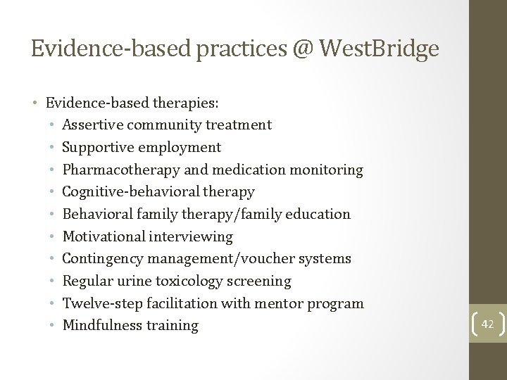 Evidence-based practices @ West. Bridge • Evidence-based therapies: • Assertive community treatment • Supportive