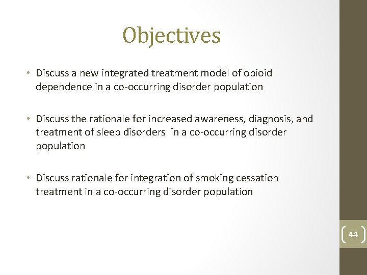 Objectives • Discuss a new integrated treatment model of opioid dependence in a co-occurring