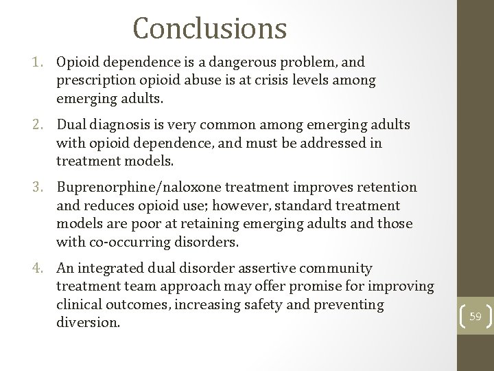 Conclusions 1. Opioid dependence is a dangerous problem, and prescription opioid abuse is at