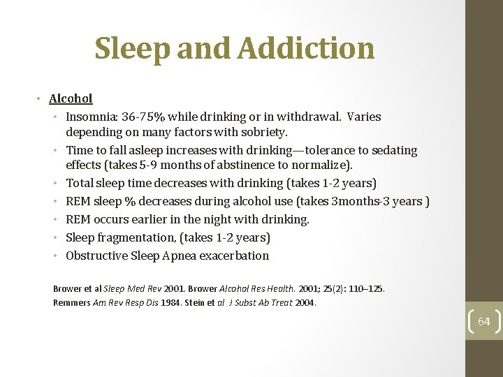 Sleep and Addiction • Alcohol • Insomnia: 36 -75% while drinking or in withdrawal.