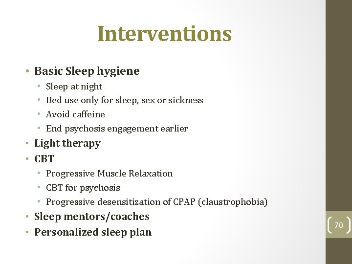 Interventions • Basic Sleep hygiene • • Sleep at night Bed use only for