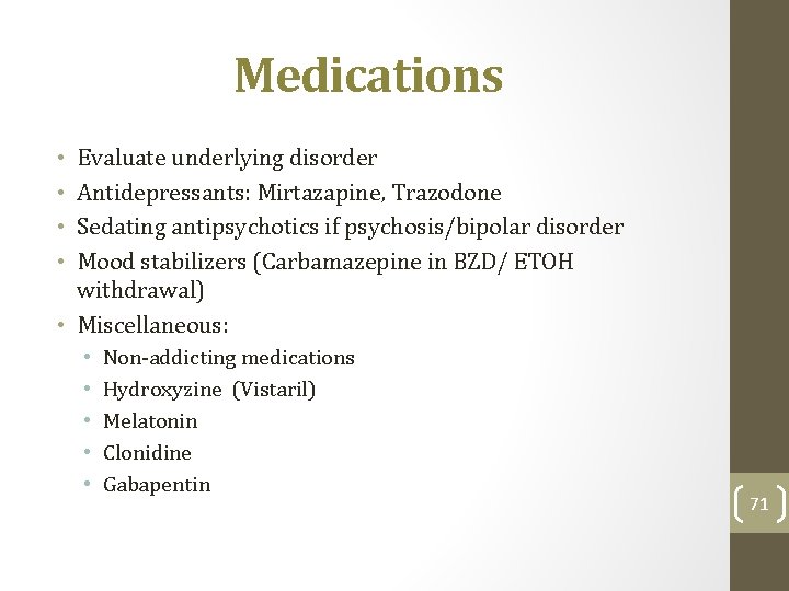Medications Evaluate underlying disorder Antidepressants: Mirtazapine, Trazodone Sedating antipsychotics if psychosis/bipolar disorder Mood stabilizers