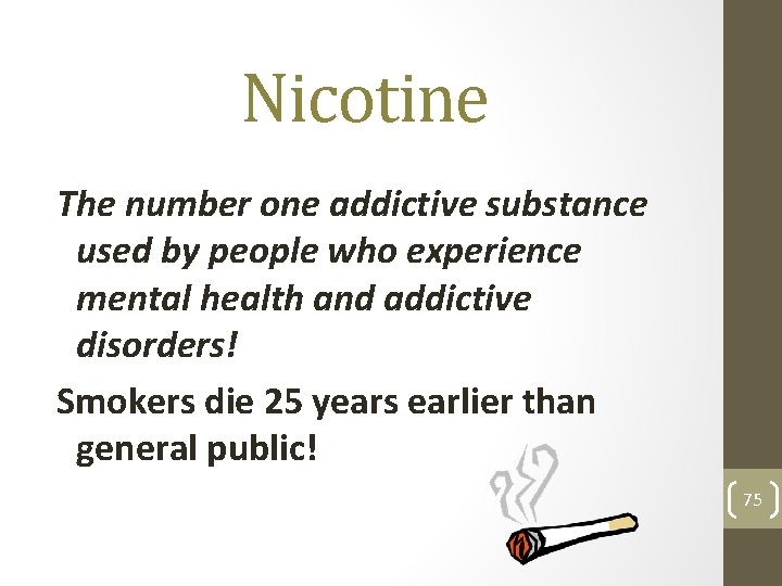 Nicotine The number one addictive substance used by people who experience mental health and
