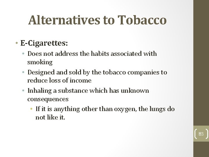 Alternatives to Tobacco • E-Cigarettes: • Does not address the habits associated with smoking