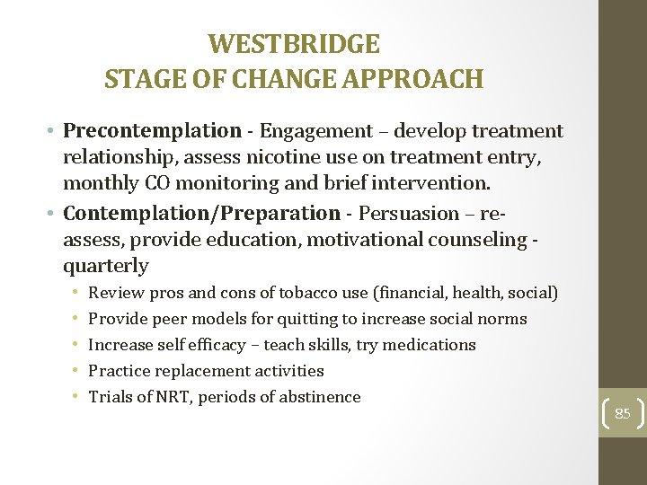 WESTBRIDGE STAGE OF CHANGE APPROACH • Precontemplation - Engagement – develop treatment relationship, assess