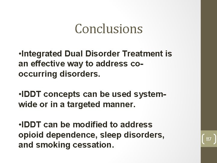 Conclusions • Integrated Dual Disorder Treatment is an effective way to address cooccurring disorders.