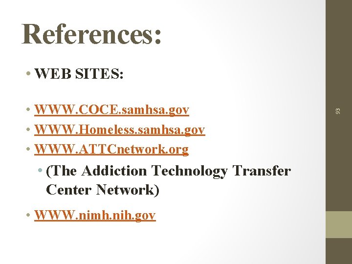 References: • WWW. COCE. samhsa. gov • WWW. Homeless. samhsa. gov • WWW. ATTCnetwork.