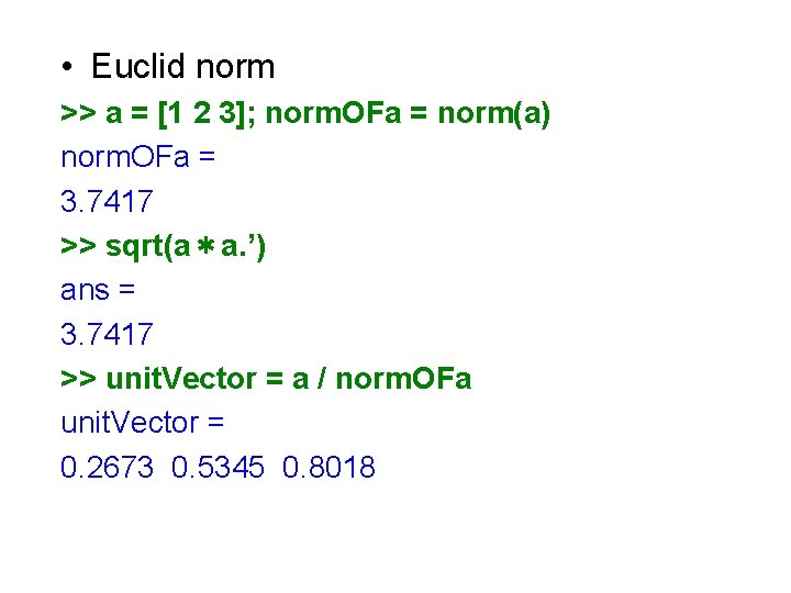 • Euclid norm >> a = [1 2 3]; norm. OFa = norm(a)