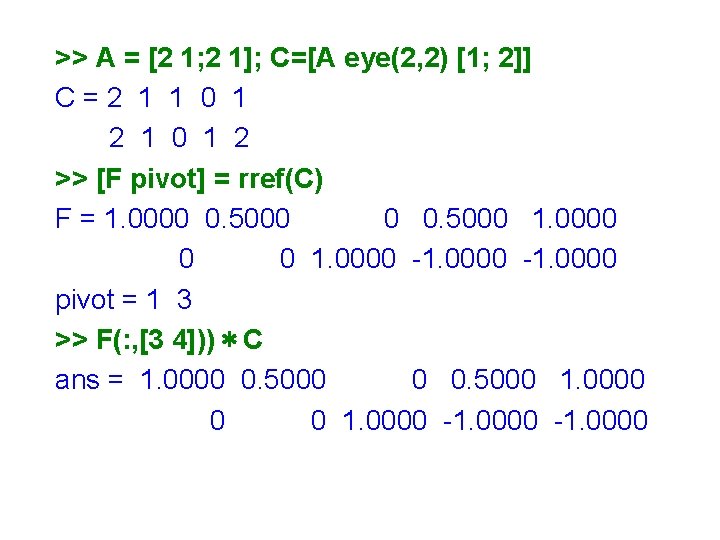 >> A = [2 1; 2 1]; C=[A eye(2, 2) [1; 2]] C=2 1