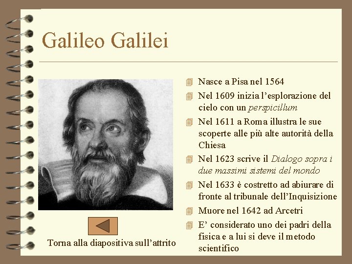 Galileo Galilei 4 Nasce a Pisa nel 1564 4 Nel 1609 inizia l’esplorazione del Galileo Galilei 4 Nasce a Pisa nel 1564 4 Nel 1609 inizia l’esplorazione del