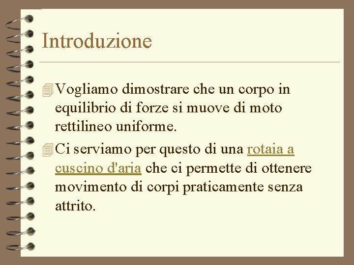 Introduzione 4 Vogliamo dimostrare che un corpo in equilibrio di forze si muove di Introduzione 4 Vogliamo dimostrare che un corpo in equilibrio di forze si muove di