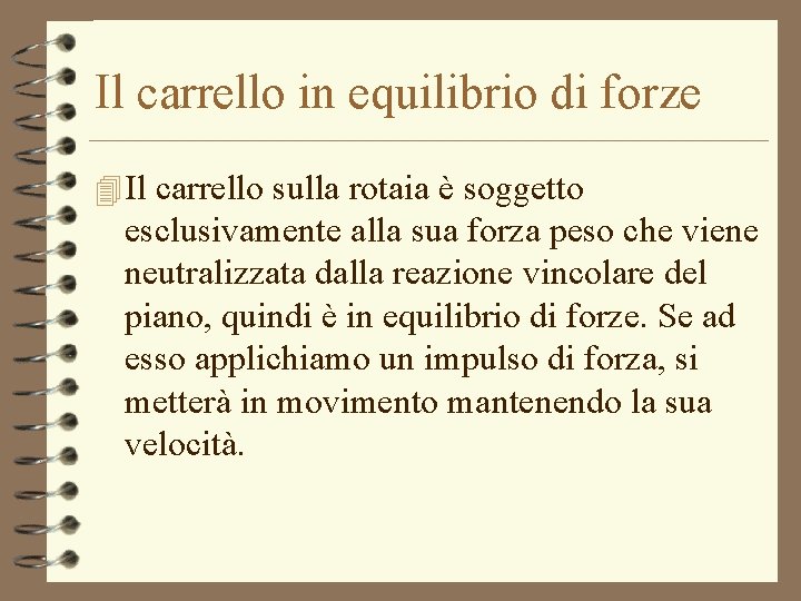 Il carrello in equilibrio di forze 4 Il carrello sulla rotaia è soggetto esclusivamente Il carrello in equilibrio di forze 4 Il carrello sulla rotaia è soggetto esclusivamente