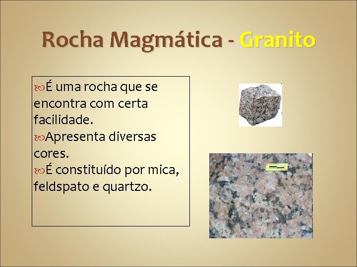 Rocha Magmática - Granito É uma rocha que se encontra com certa facilidade. Apresenta