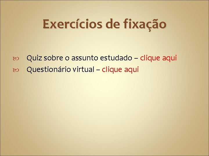 Exercícios de fixação Quiz sobre o assunto estudado – clique aqui Questionário virtual –