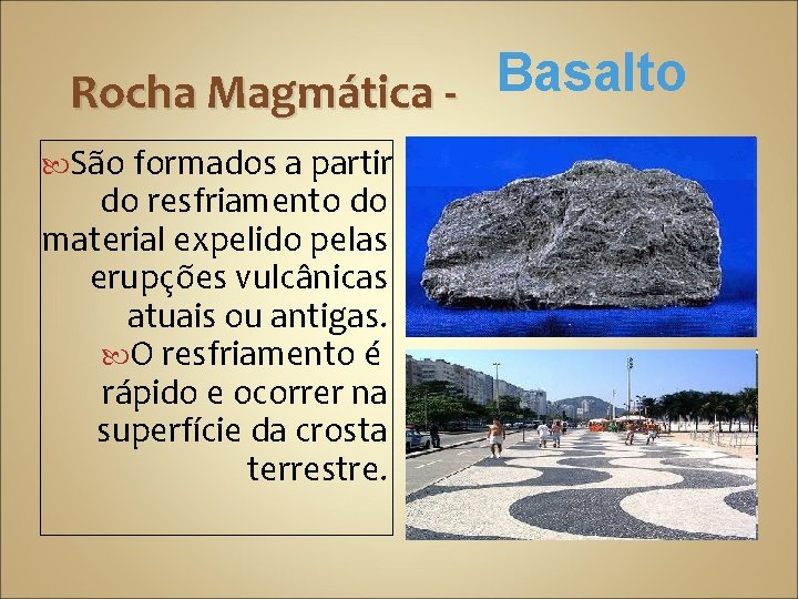 Basalto Rocha Magmática São formados a partir do resfriamento do material expelido pelas erupções