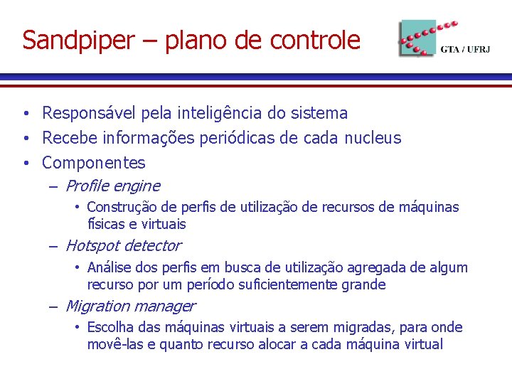 Sandpiper – plano de controle • Responsável pela inteligência do sistema • Recebe informações