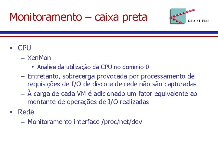 Monitoramento – caixa preta • CPU – Xen. Mon • Análise da utilização da