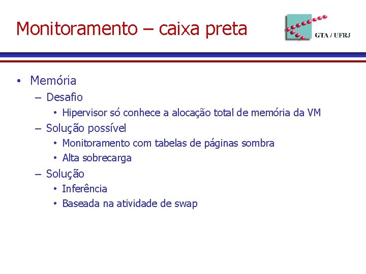 Monitoramento – caixa preta • Memória – Desafio • Hipervisor só conhece a alocação