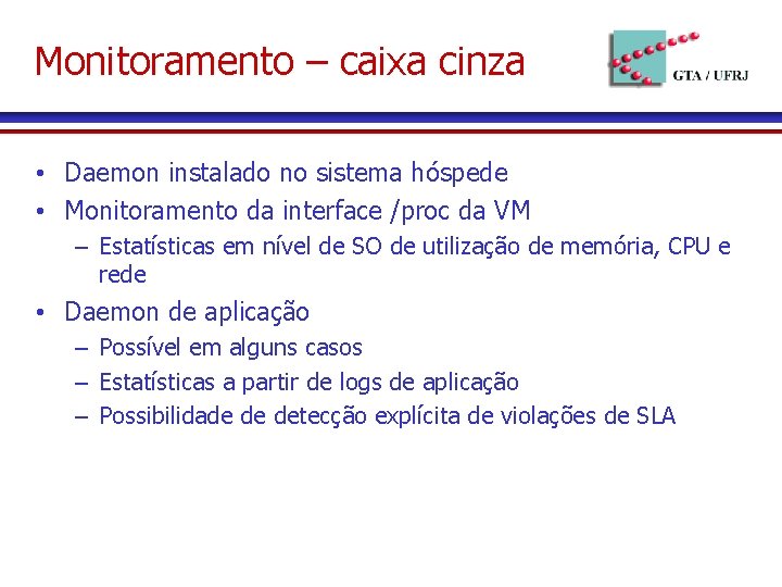 Monitoramento – caixa cinza • Daemon instalado no sistema hóspede • Monitoramento da interface