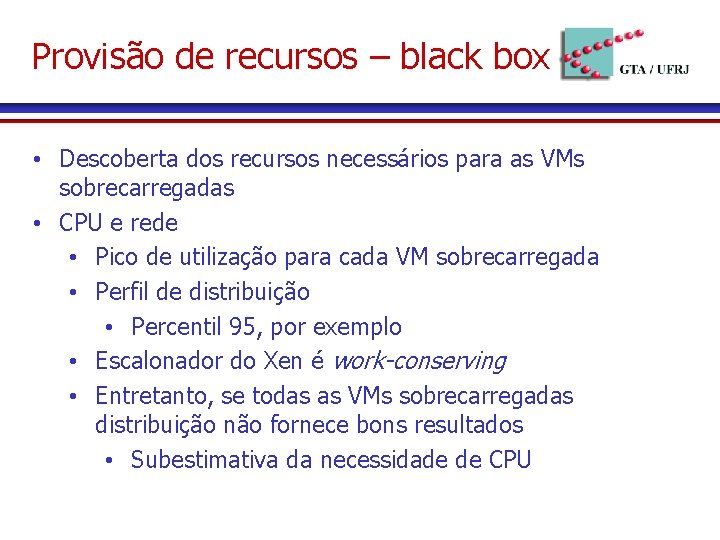 Provisão de recursos – black box • Descoberta dos recursos necessários para as VMs