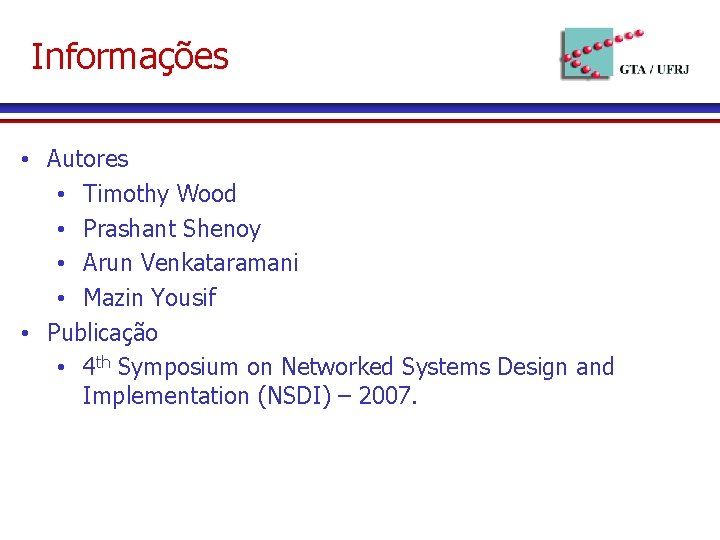 Informações • Autores • Timothy Wood • Prashant Shenoy • Arun Venkataramani • Mazin