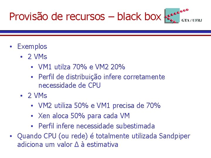 Provisão de recursos – black box • Exemplos • 2 VMs • VM 1