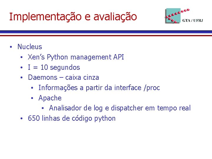 Implementação e avaliação • Nucleus • Xen’s Python management API • I = 10