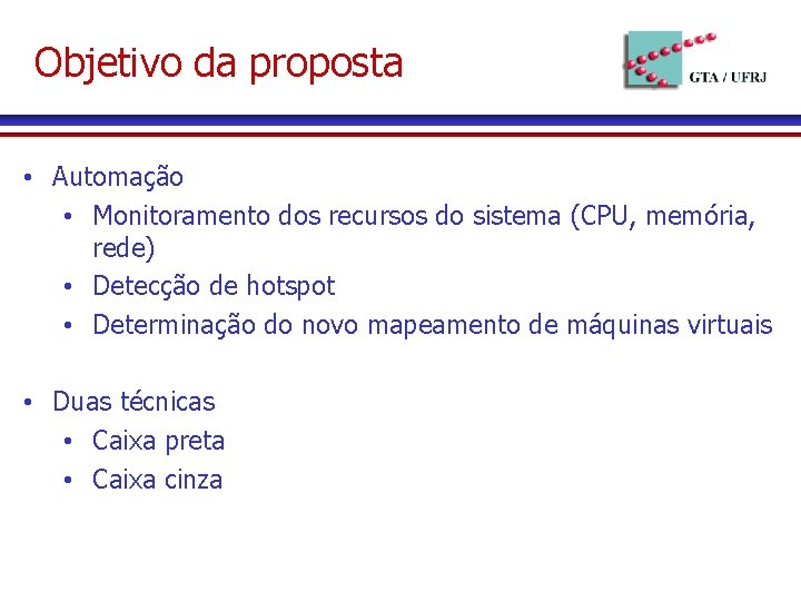 Objetivo da proposta • Automação • Monitoramento dos recursos do sistema (CPU, memória, rede)