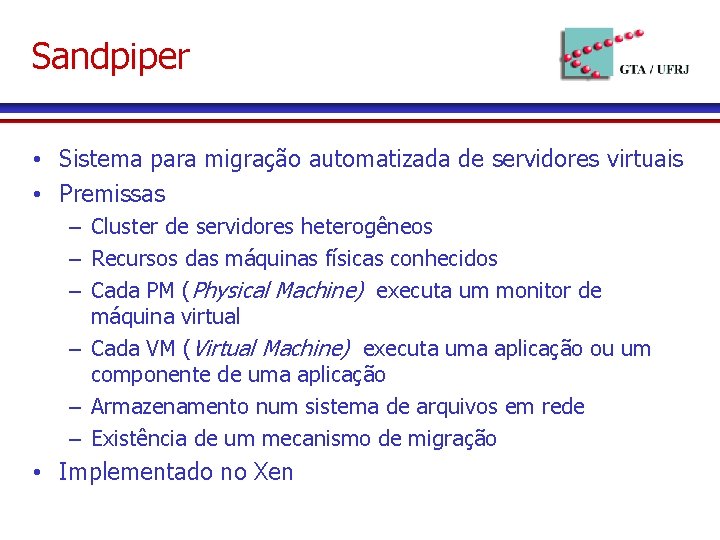 Sandpiper • Sistema para migração automatizada de servidores virtuais • Premissas – Cluster de